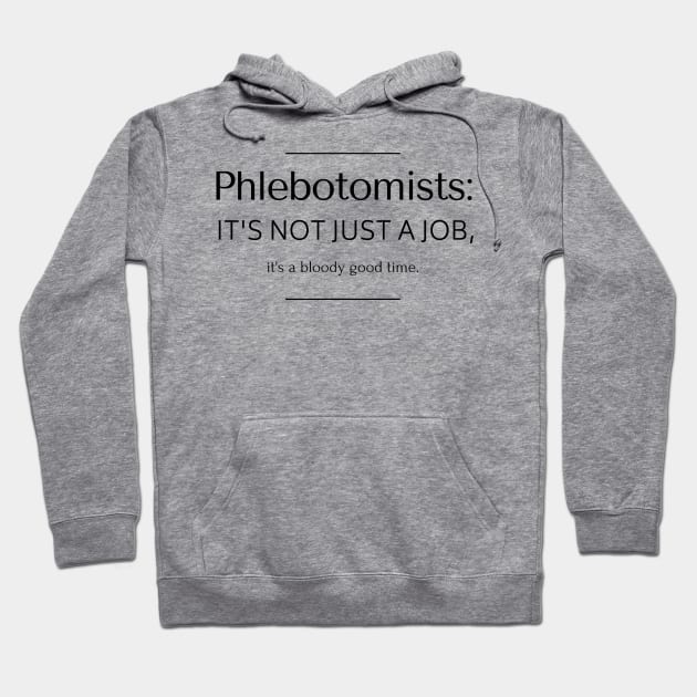 Phlebotomists: it's not just a job, it's a bloody good time. Hoodie by AcesTeeShop